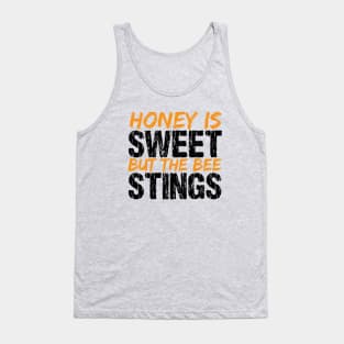 Honey Is Sweet But The Bee Stings Tank Top